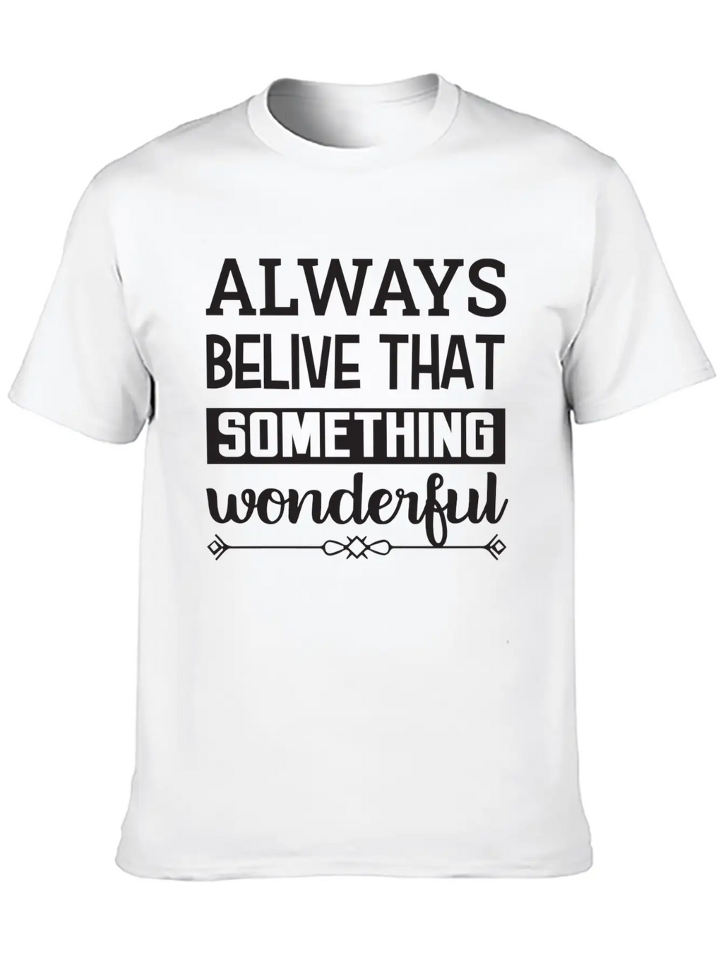 Always Belive That Something Wonderful Design Breathable Graphic T-Shirt – Perfect For Casual Days