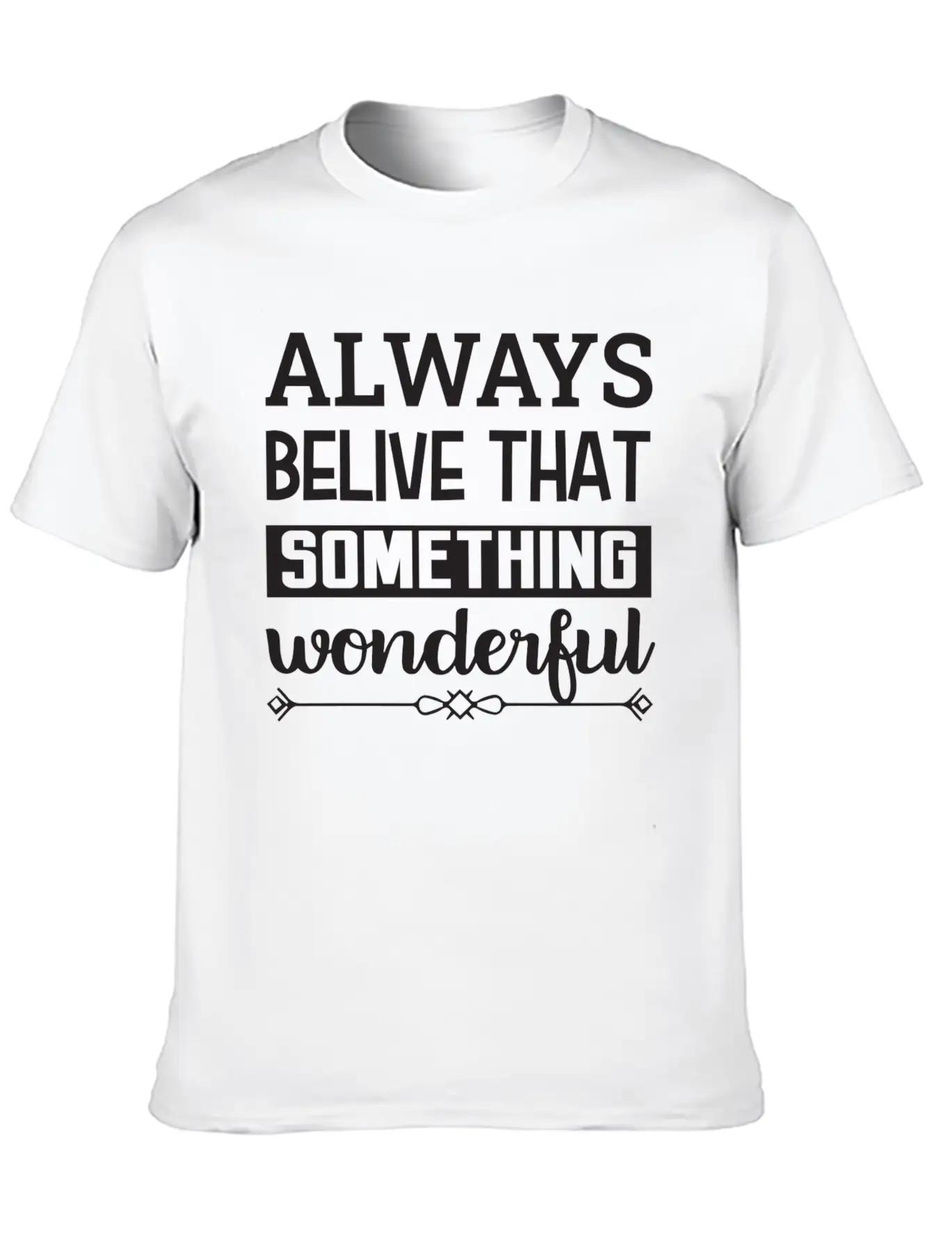 Always Belive That Something Wonderful Design Breathable Graphic T-Shirt – Perfect For Casual Days