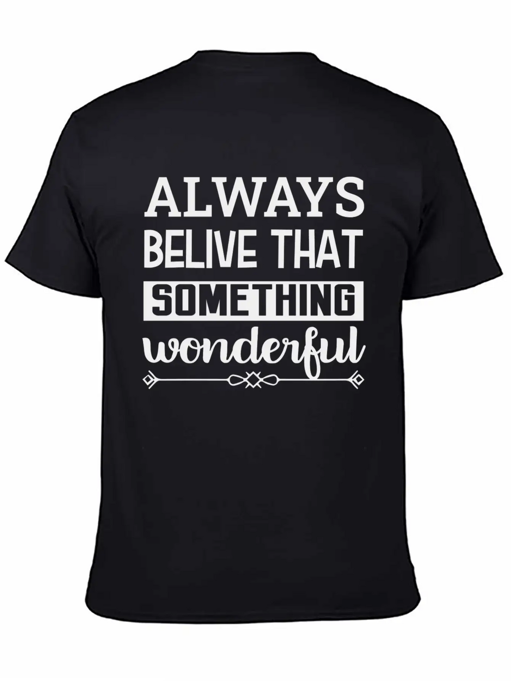 Always Belive That Something Wonderful Design Breathable Graphic T-Shirt – Perfect For Casual Days