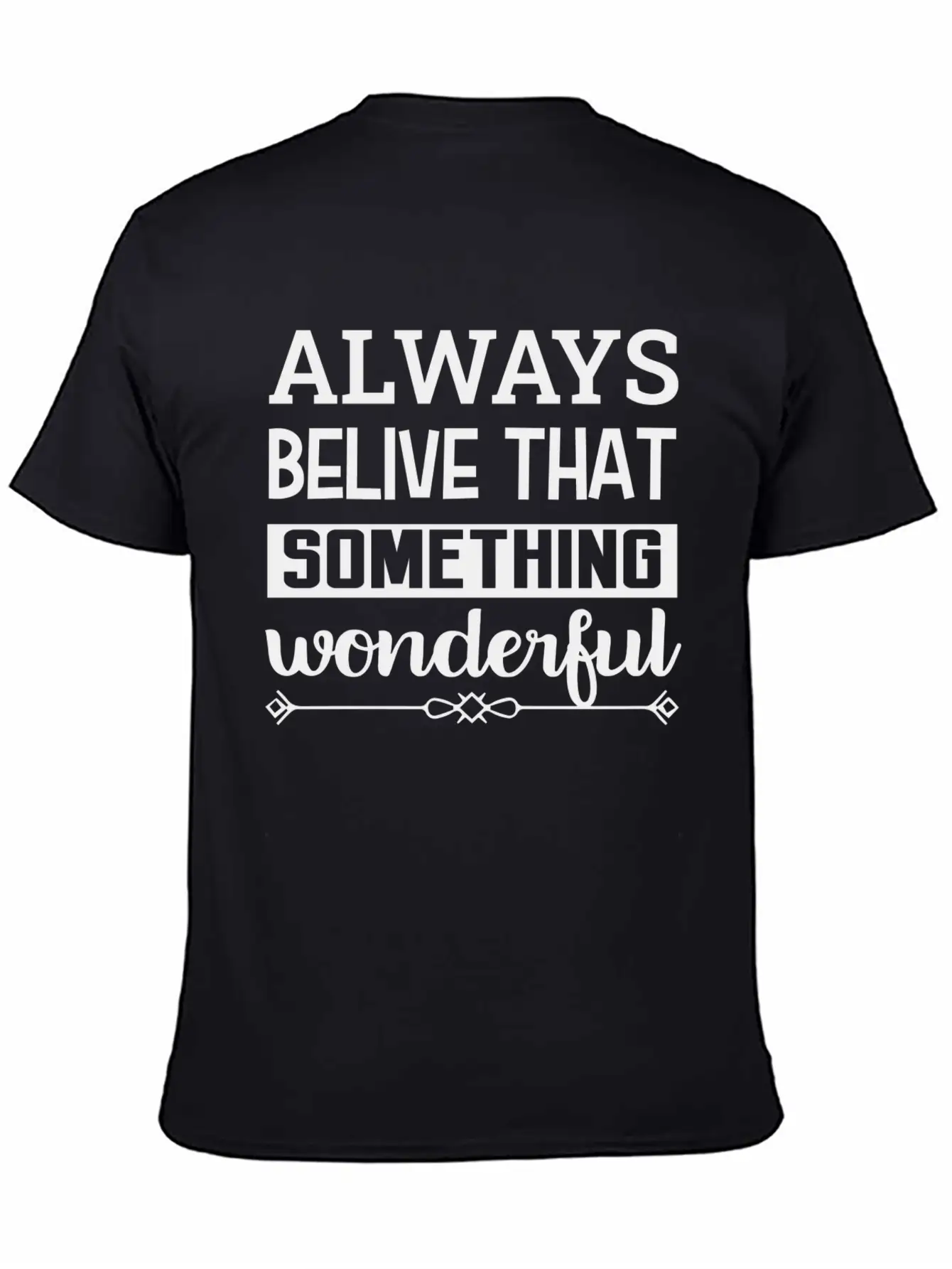 Always Belive That Something Wonderful Design Breathable Graphic T-Shirt – Perfect For Casual Days