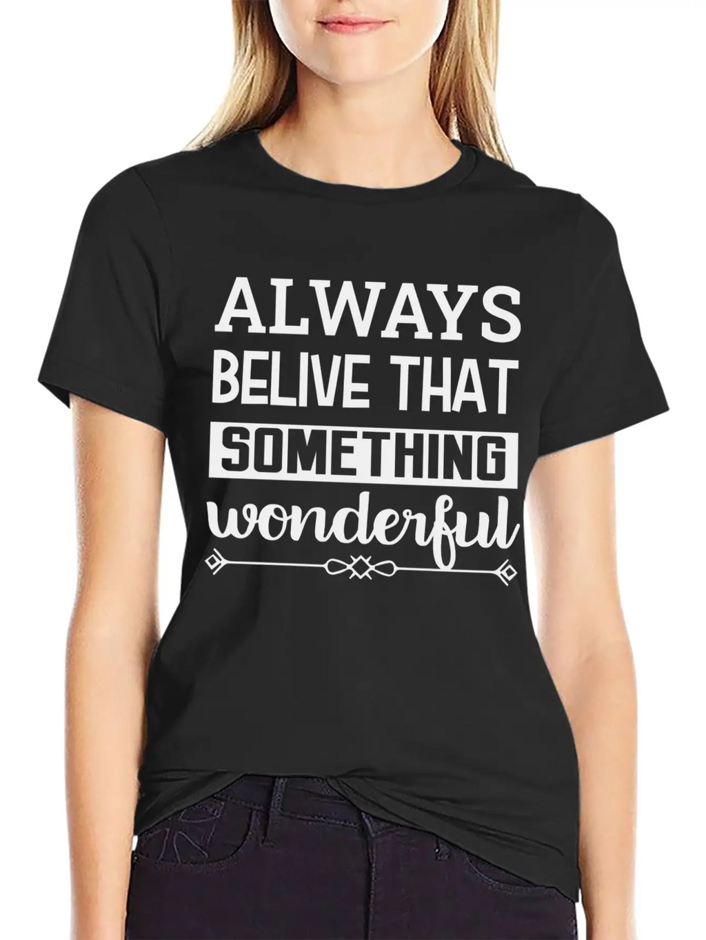 Always Belive That Something Wonderful Design Breathable Graphic T-Shirt – Perfect For Casual Days