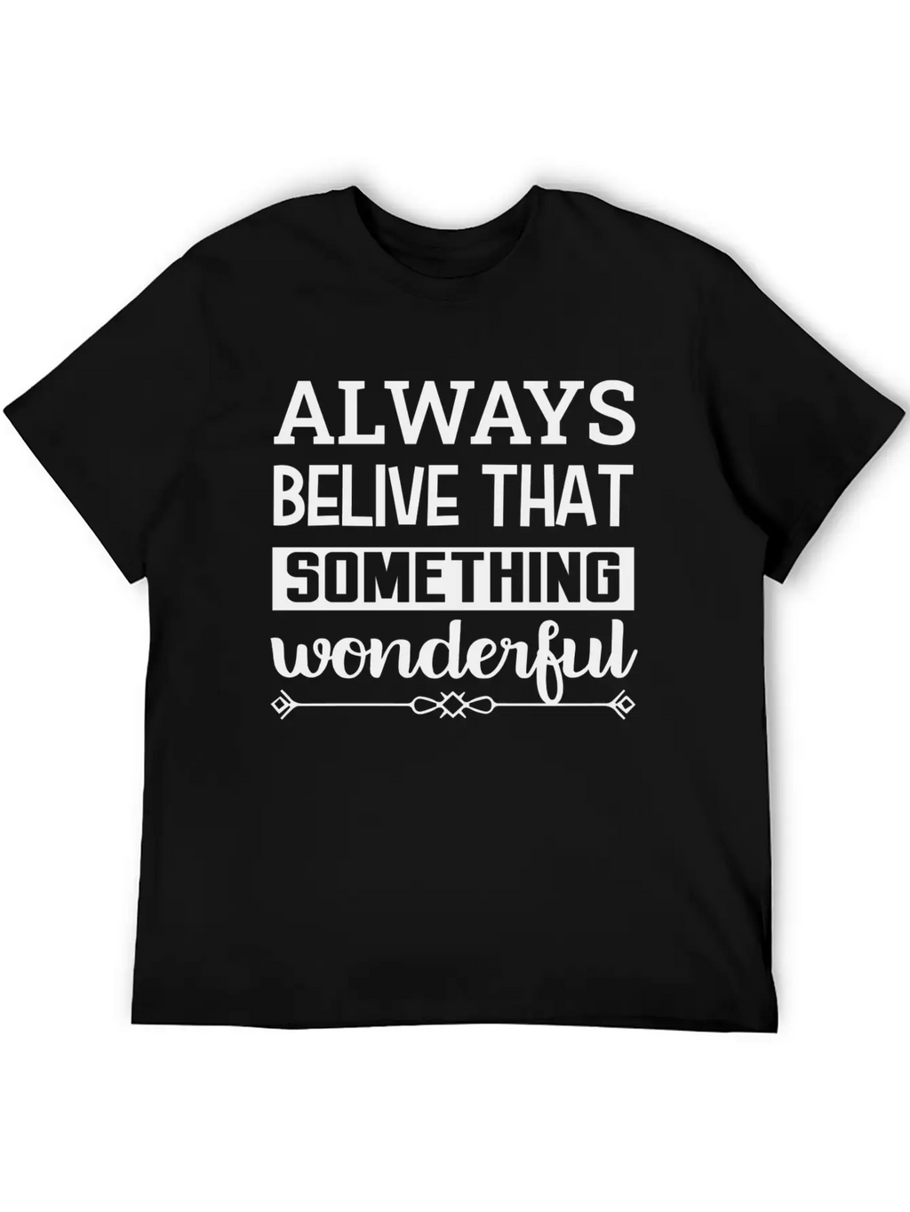 Always Belive That Something Wonderful Design Breathable Graphic T-Shirt – Perfect For Casual Days