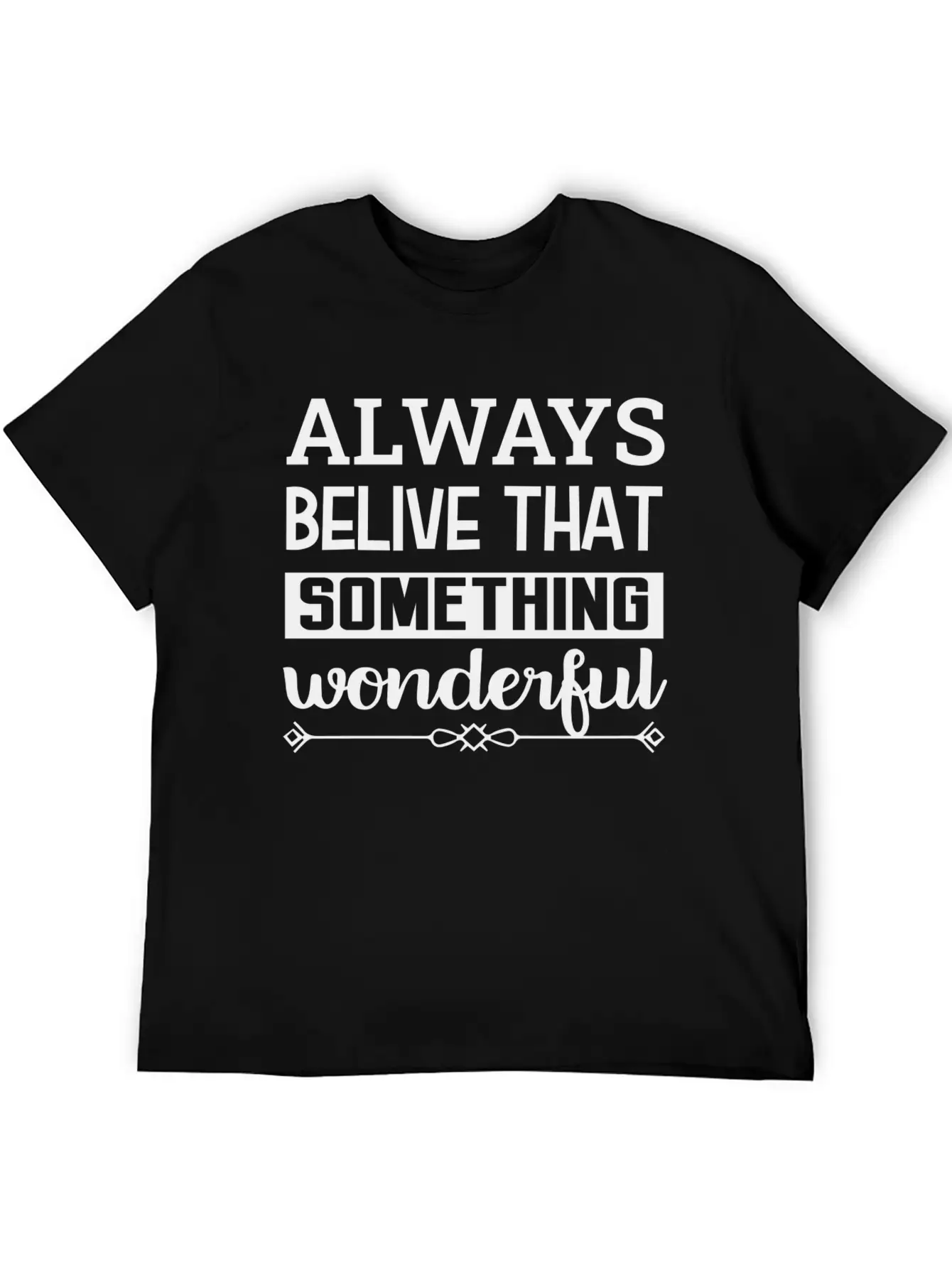 Always Belive That Something Wonderful Design Breathable Graphic T-Shirt – Perfect For Casual Days