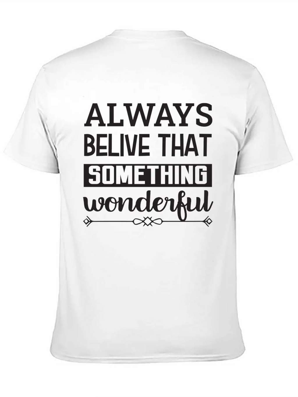 Always Belive That Something Wonderful Design Breathable Graphic T-Shirt – Perfect For Casual Days