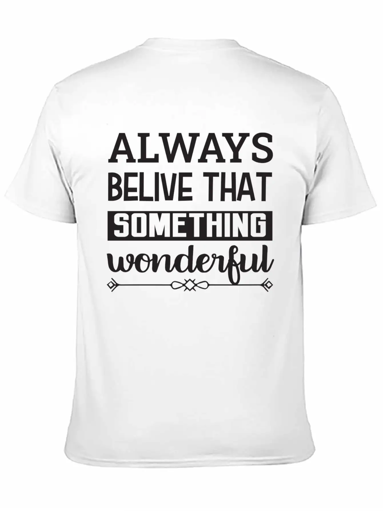 Always Belive That Something Wonderful Design Breathable Graphic T-Shirt – Perfect For Casual Days
