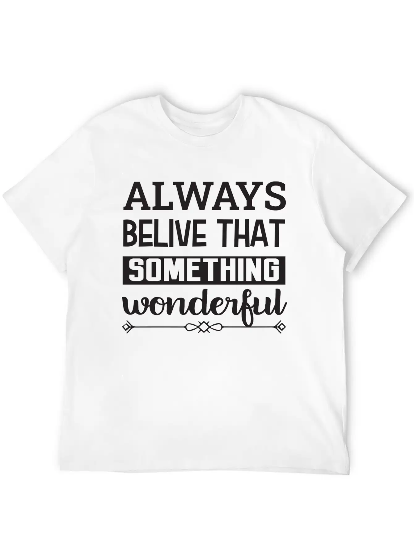 Always Belive That Something Wonderful Design Breathable Graphic T-Shirt – Perfect For Casual Days