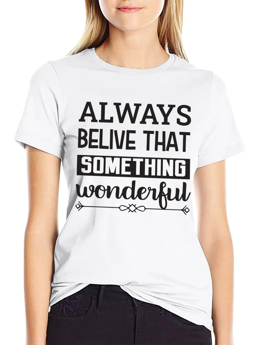 Always Belive That Something Wonderful Design Breathable Graphic T-Shirt – Perfect For Casual Days