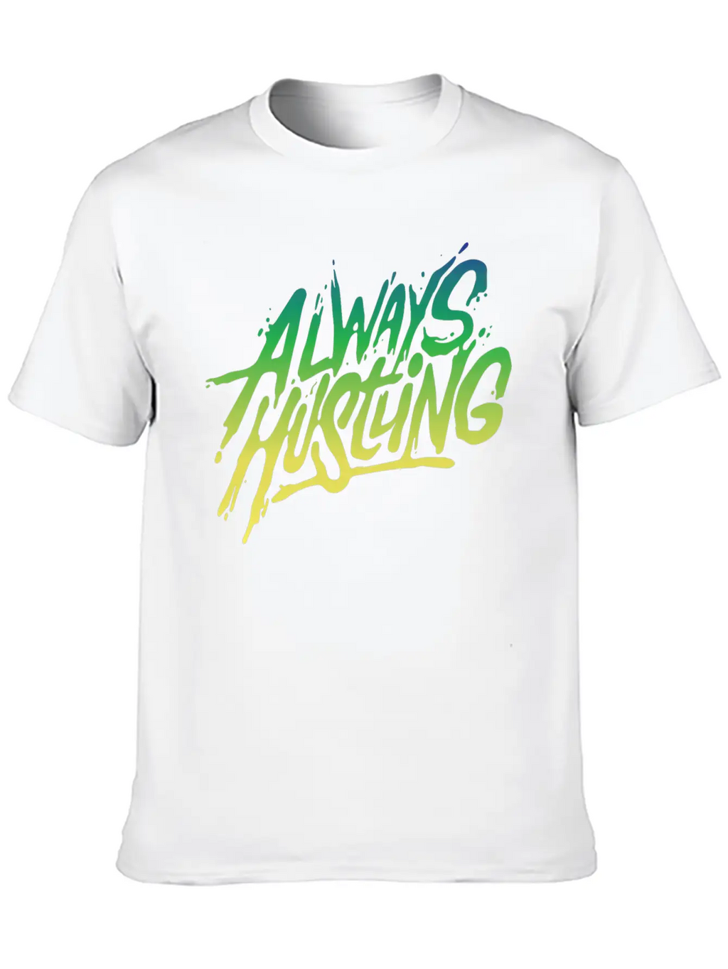 Always Hustling - Attitude Typopgraphic T-Shirt Relaxed Everyday Tee – Lightweight And Durable Cotton