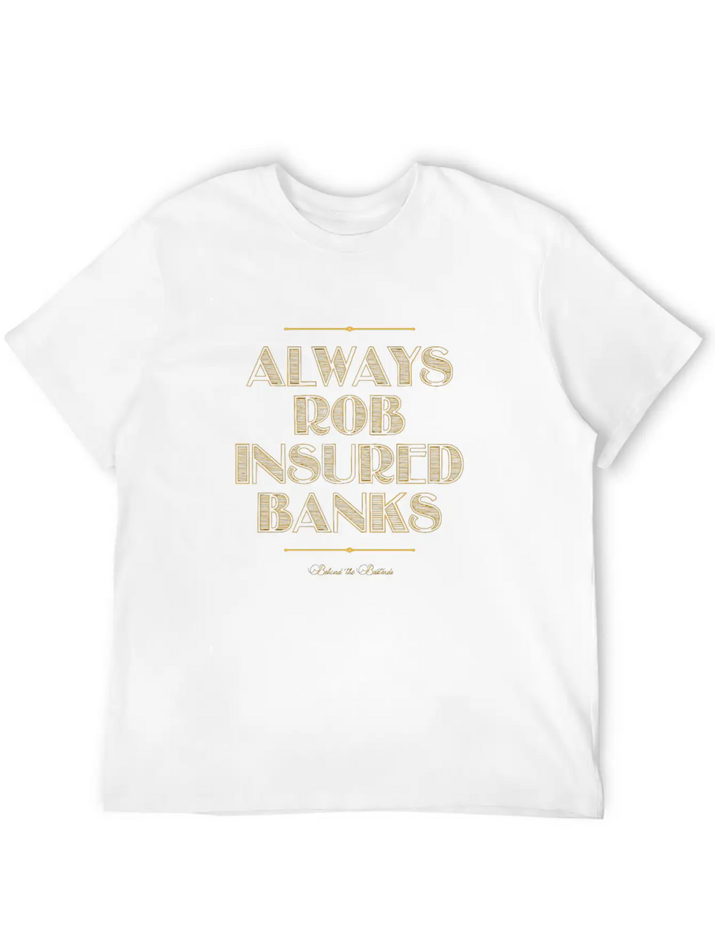 Always Rob Insured Banks Timeless Short Sleeve Tee – Comfy And Minimalist Design