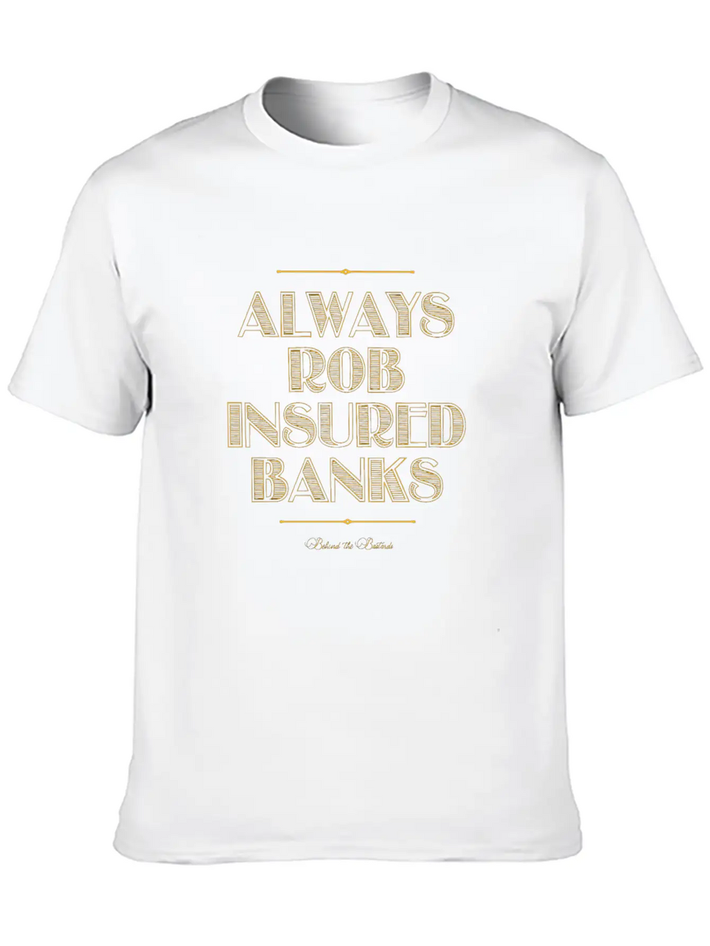 Always Rob Insured Banks Timeless Short Sleeve Tee – Comfy And Minimalist Design