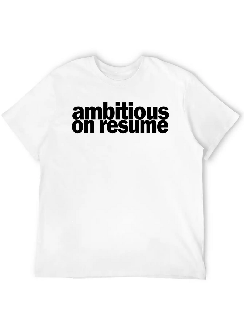 Ambitious On Resume 1A Basic Graphic T-Shirt – Daily Comfort In Soft Cotton