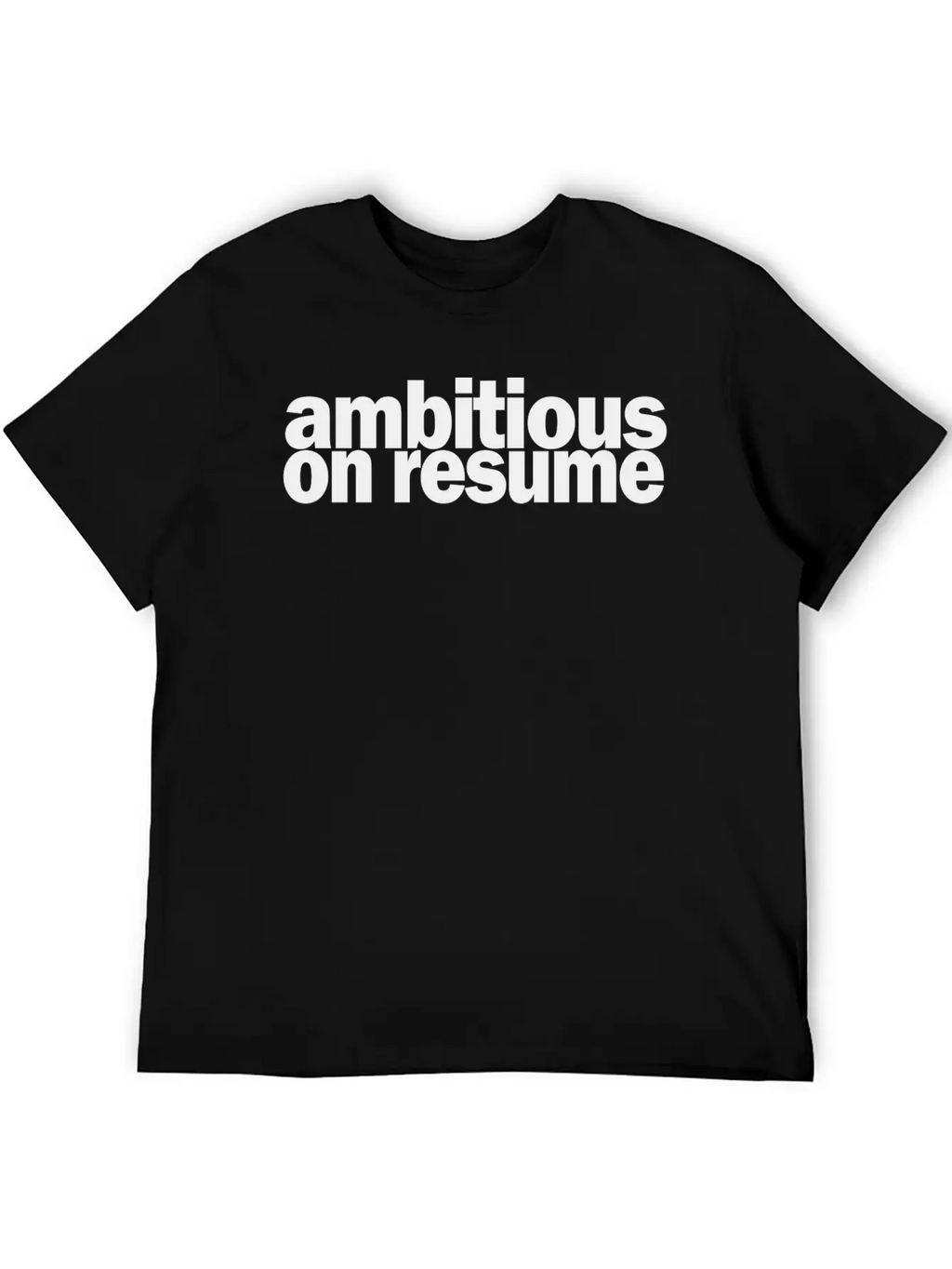 Ambitious On Resume 1A Basic Graphic T-Shirt – Daily Comfort In Soft Cotton