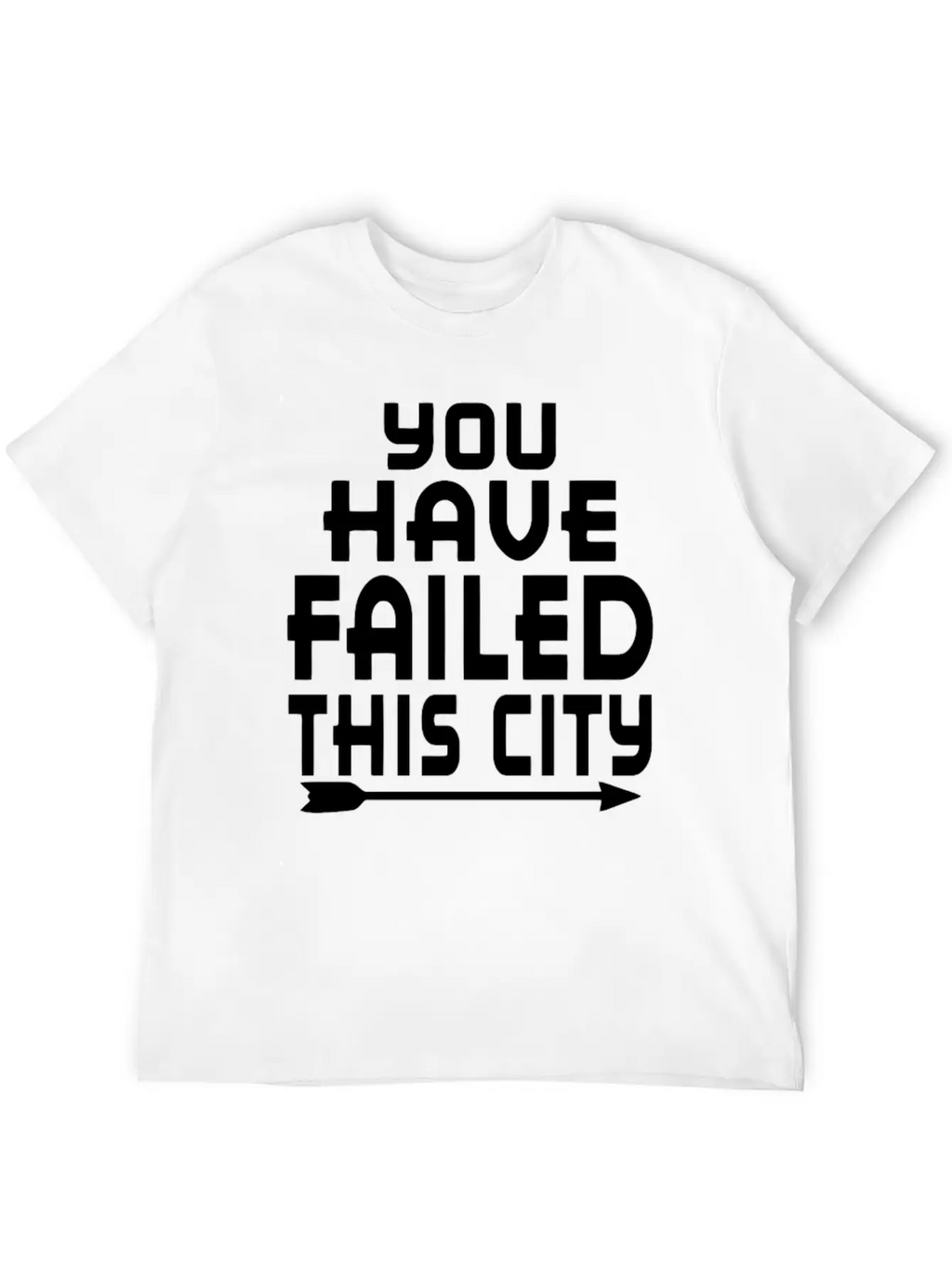 Arrow You Have Failed This City Funny Humor Relaxed Everyday Tee – Lightweight And Durable Cotton