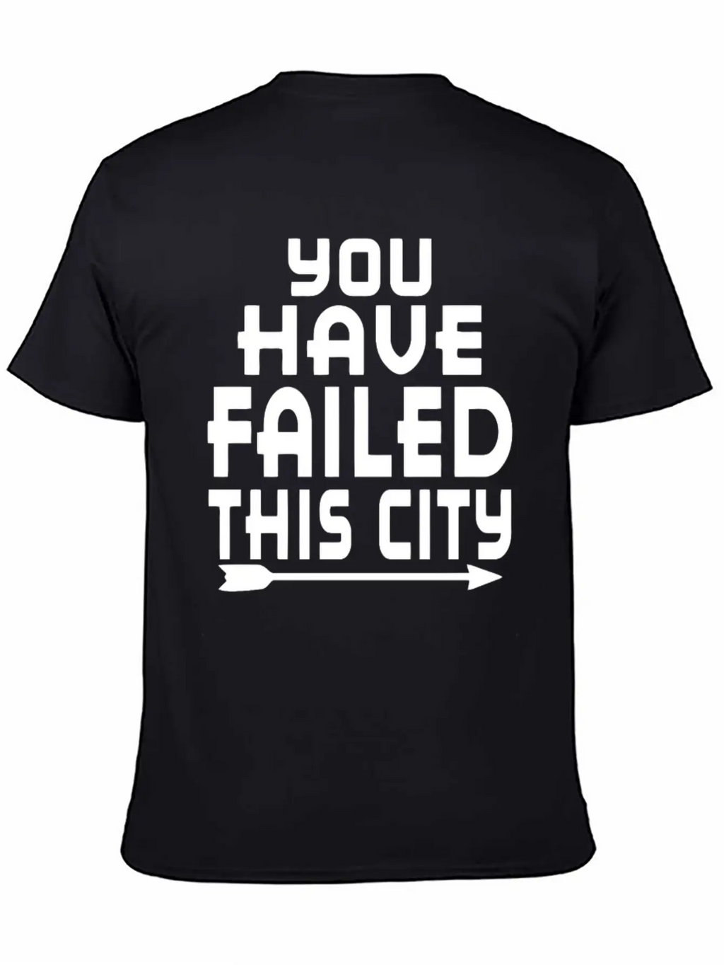 Arrow You Have Failed This City Funny Humor Relaxed Everyday Tee – Lightweight And Durable Cotton
