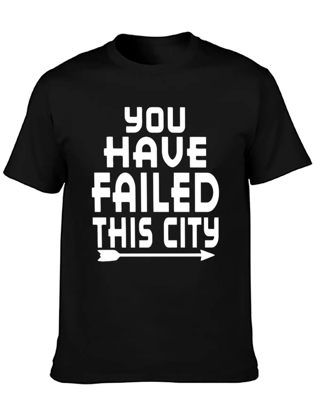 Arrow You Have Failed This City Funny Humor Relaxed Everyday Tee – Lightweight And Durable Cotton