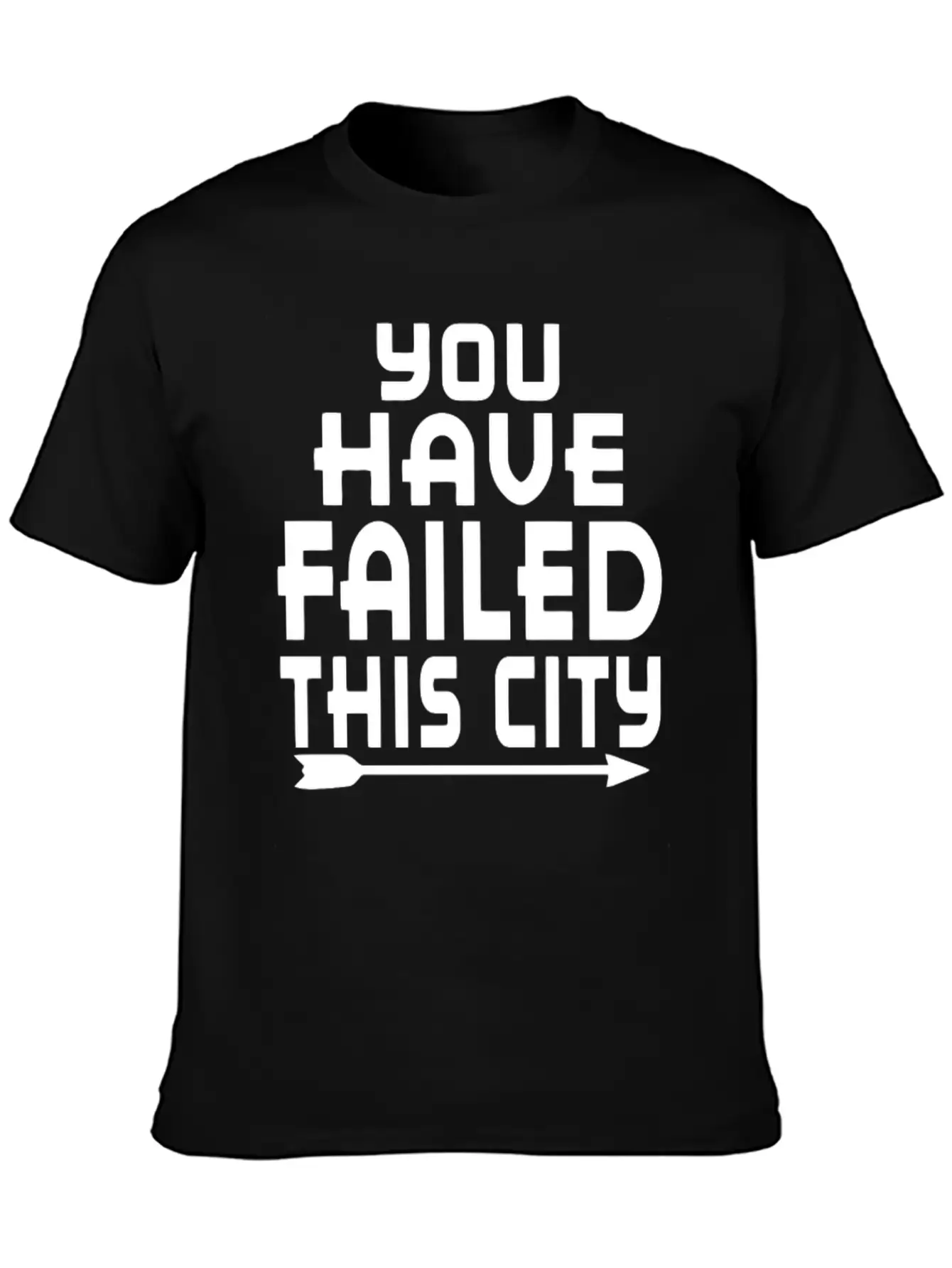 Arrow You Have Failed This City Funny Humor Relaxed Everyday Tee – Lightweight And Durable Cotton