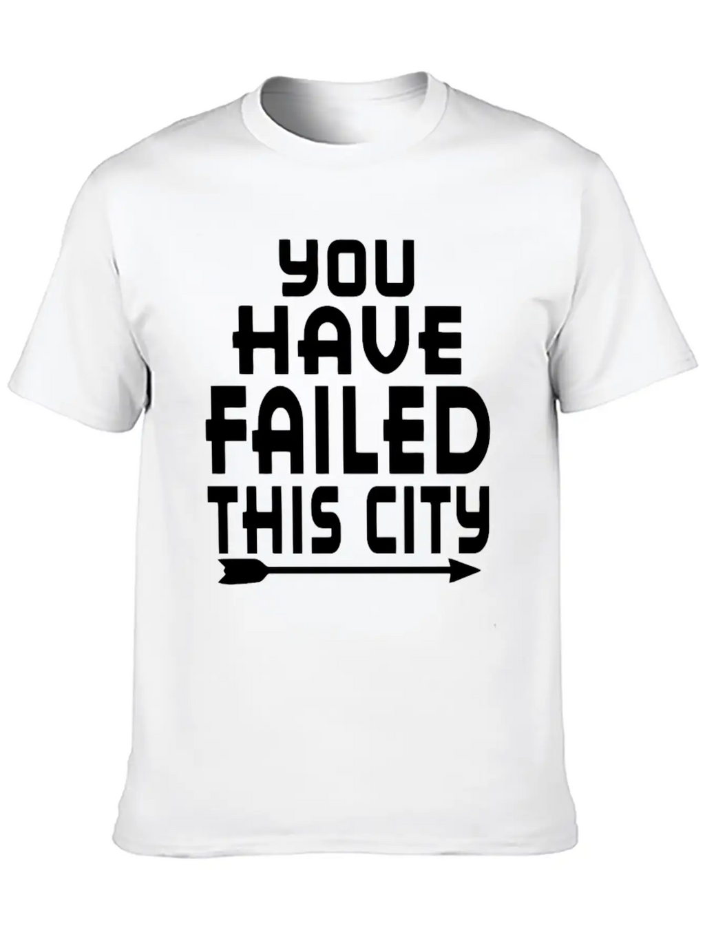 Arrow You Have Failed This City Funny Humor Relaxed Everyday Tee – Lightweight And Durable Cotton