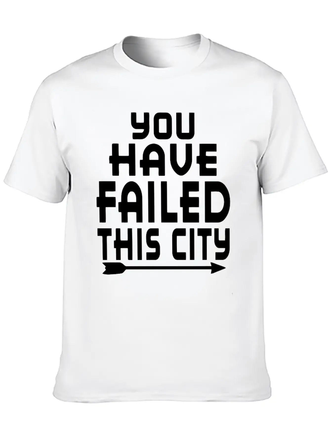 Arrow You Have Failed This City Funny Humor Relaxed Everyday Tee – Lightweight And Durable Cotton