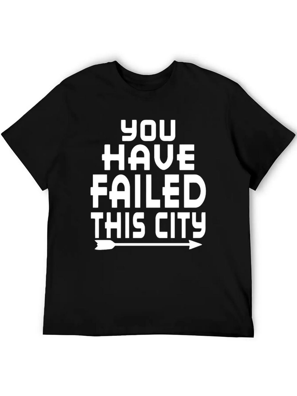 Arrow You Have Failed This City Funny Humor Relaxed Everyday Tee – Lightweight And Durable Cotton