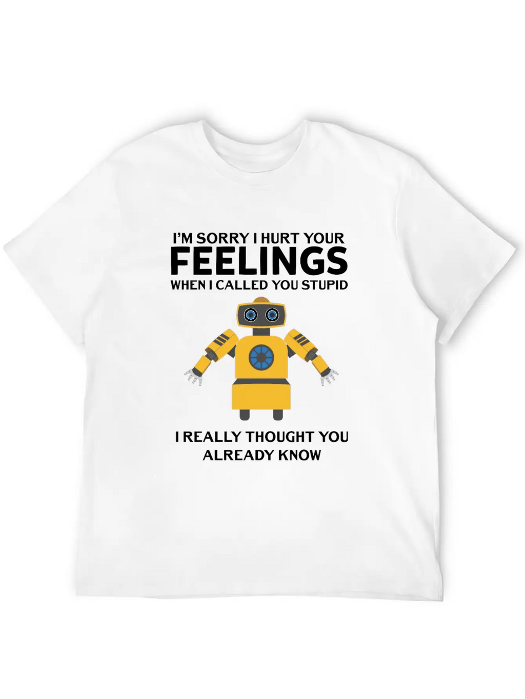 Artificial Intelligence Robot Hurt Feelings Stupid Breathable Soft Cotton T-Shirt – Timeless Casual Look