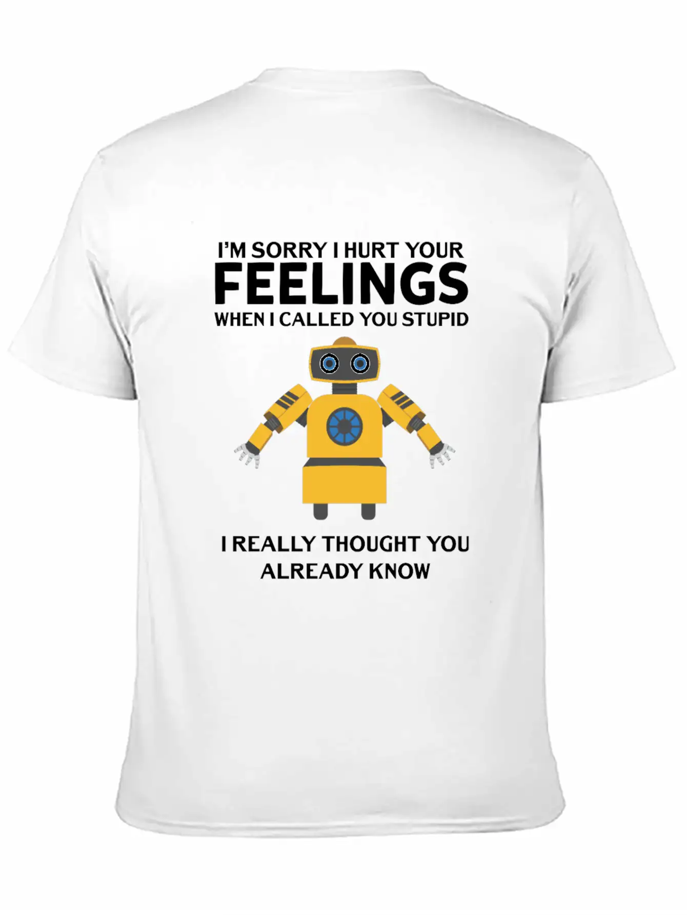 Artificial Intelligence Robot Hurt Feelings Stupid Breathable Soft Cotton T-Shirt – Timeless Casual Look