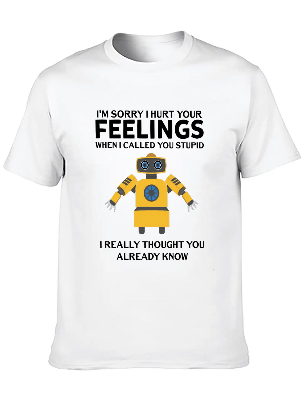 Artificial Intelligence Robot Hurt Feelings Stupid Breathable Soft Cotton T-Shirt – Timeless Casual Look