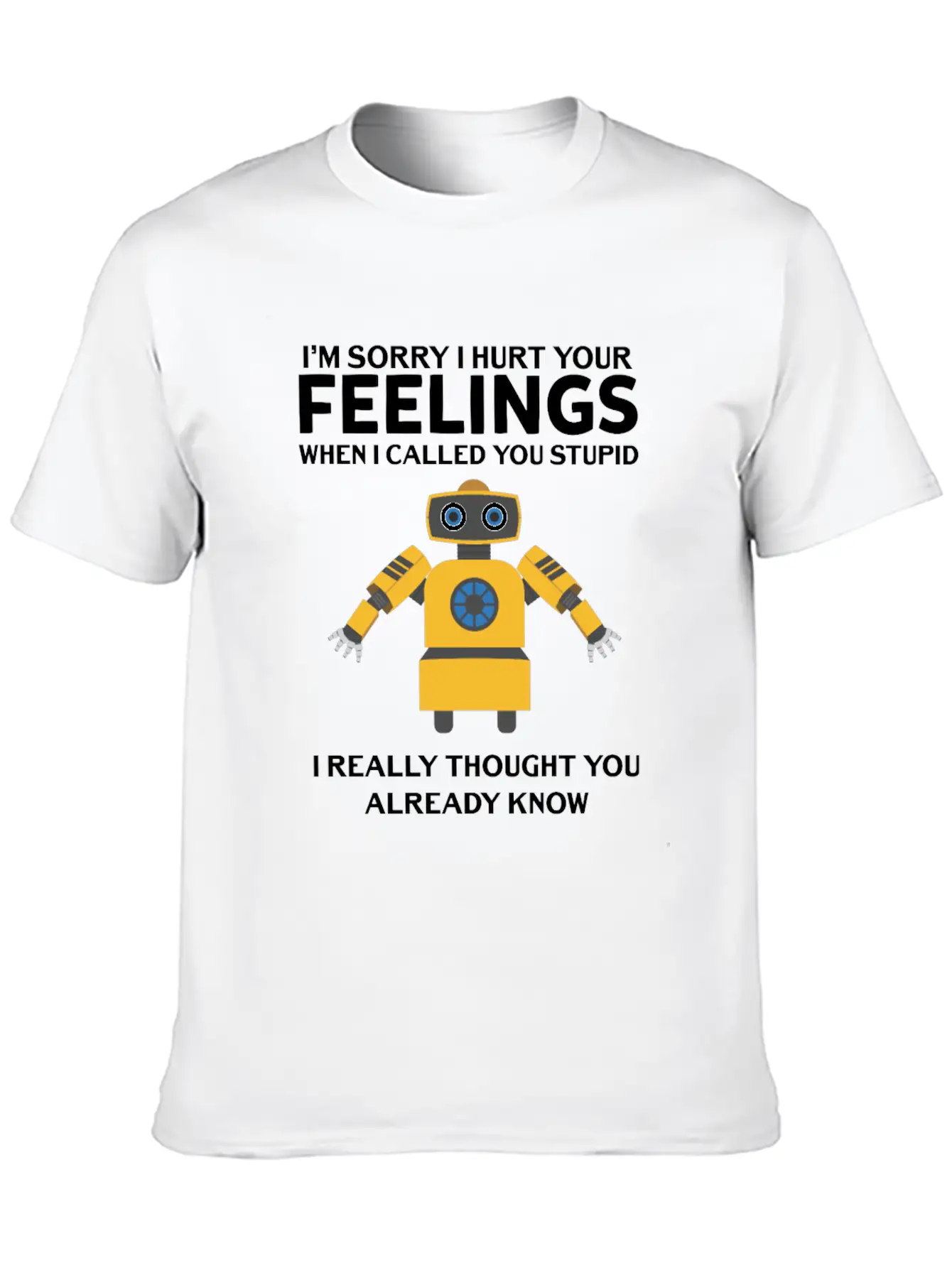 Artificial Intelligence Robot Hurt Feelings Stupid Breathable Soft Cotton T-Shirt – Timeless Casual Look