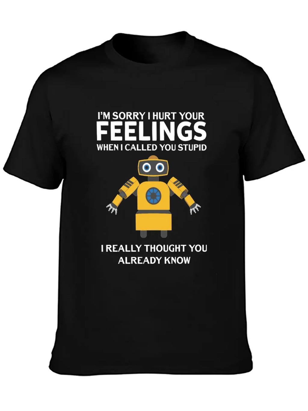 Artificial Intelligence Robot Hurt Feelings Stupid Breathable Soft Cotton T-Shirt – Timeless Casual Look