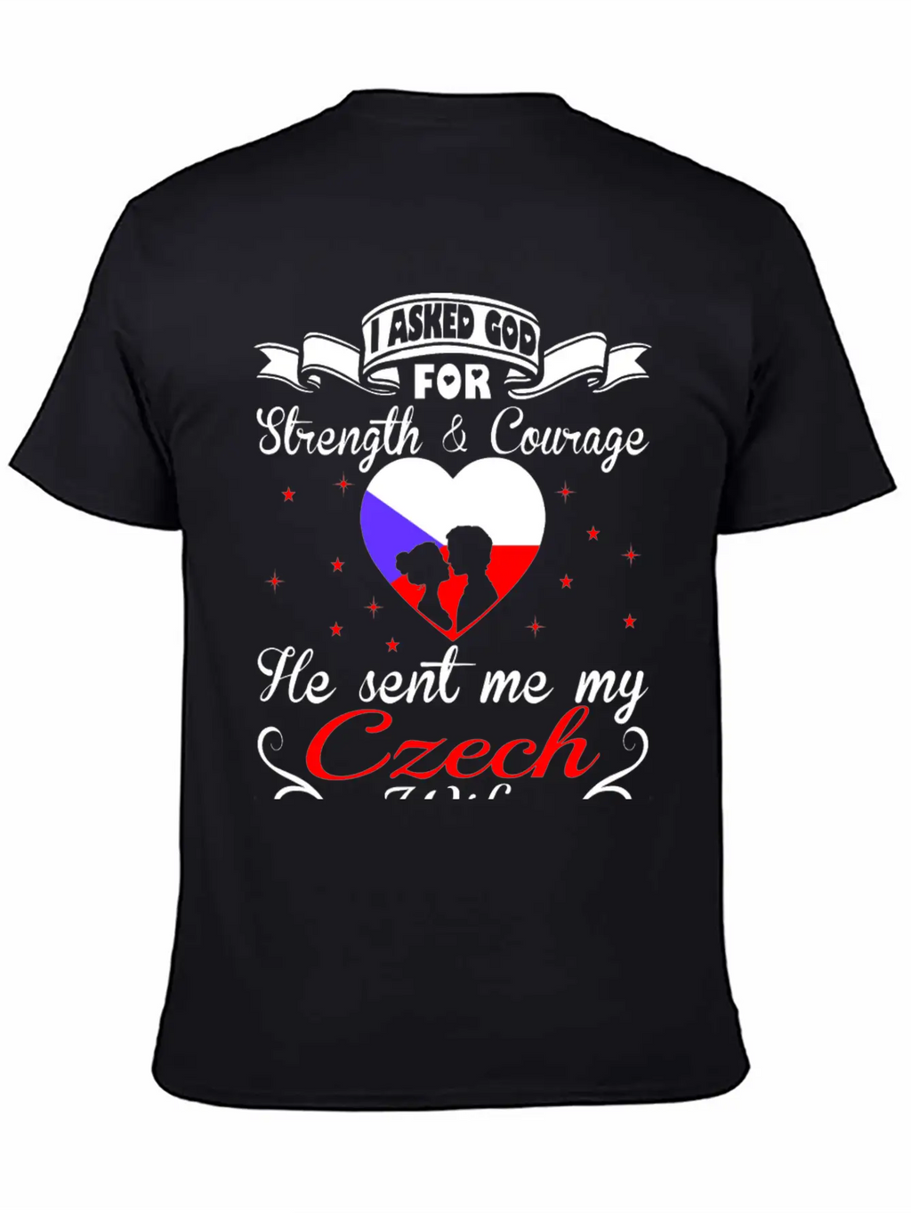 Asked God Strength Courage Sent Czech Wife Tshirt Essential Unisex Summer Tee – Soft Cotton Casual Fit