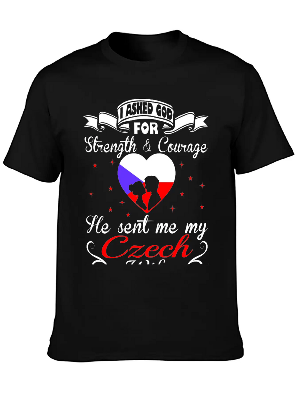 Asked God Strength Courage Sent Czech Wife Tshirt Essential Unisex Summer Tee – Soft Cotton Casual Fit