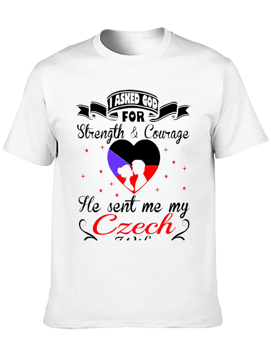 Asked God Strength Courage Sent Czech Wife Tshirt Essential Unisex Summer Tee – Soft Cotton Casual Fit
