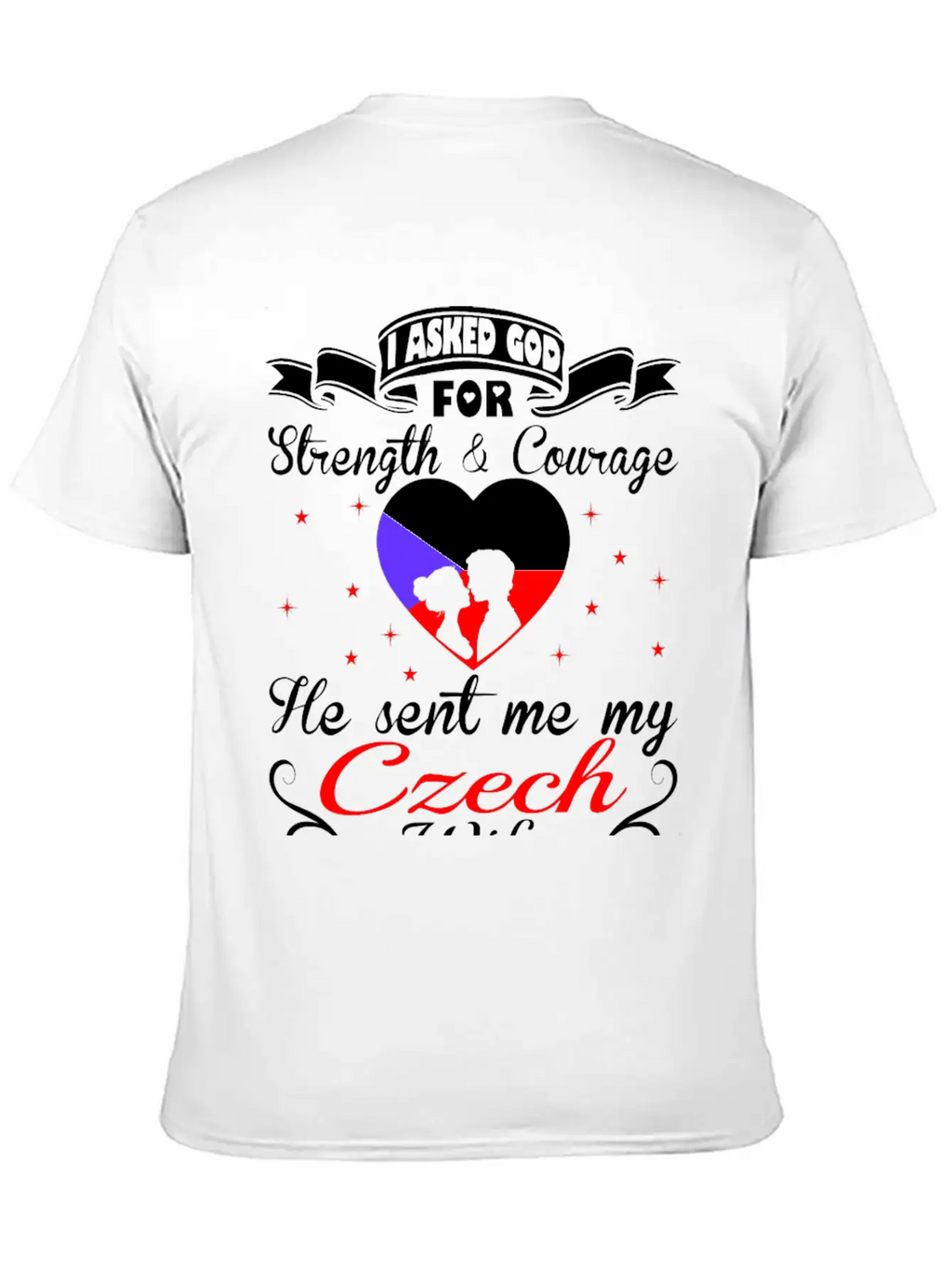 Asked God Strength Courage Sent Czech Wife Tshirt Essential Unisex Summer Tee – Soft Cotton Casual Fit