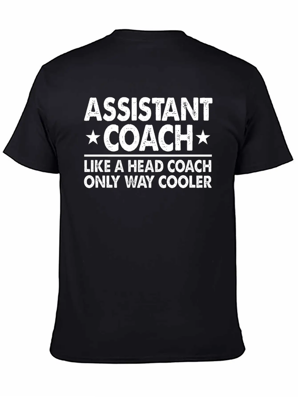 Assistant Coach Like A Head Coach Only Way Cooler Relaxed Everyday Tee – Lightweight And Durable Cotton