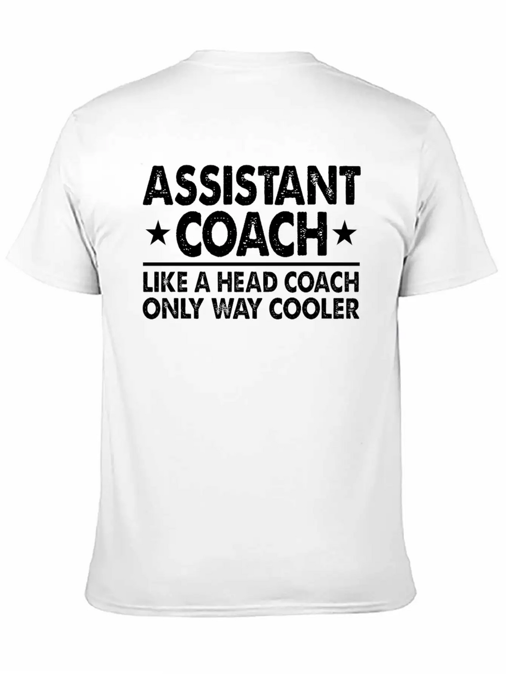 Assistant Coach Like A Head Coach Only Way Cooler Relaxed Everyday Tee – Lightweight And Durable Cotton
