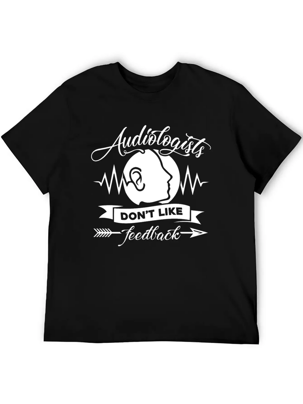 Audiologists Don't Like Feedback Shirt Basic Graphic T-Shirt – Daily Comfort In Soft Cotton
