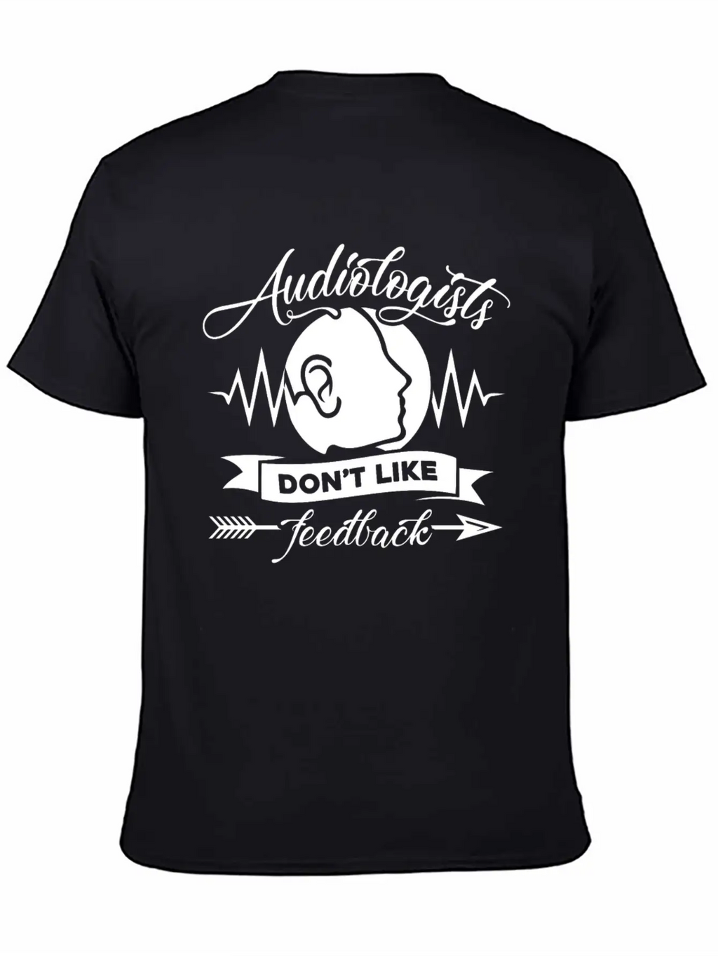 Audiologists Don't Like Feedback Shirt Basic Graphic T-Shirt – Daily Comfort In Soft Cotton