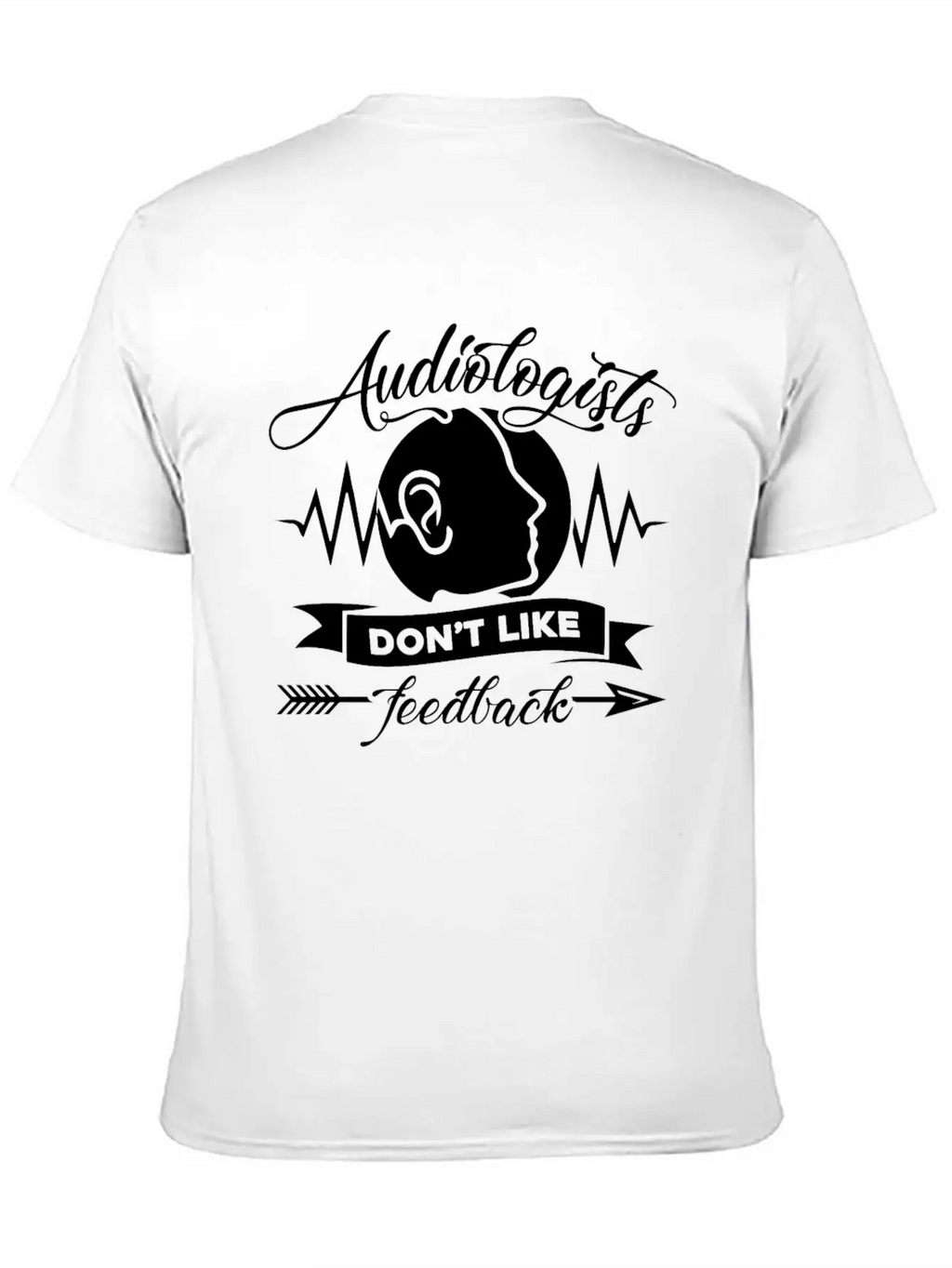 Audiologists Don't Like Feedback Shirt Basic Graphic T-Shirt – Daily Comfort In Soft Cotton
