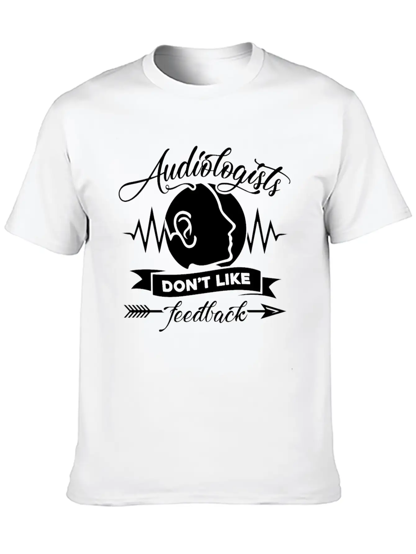 Audiologists Don't Like Feedback Shirt Basic Graphic T-Shirt – Daily Comfort In Soft Cotton