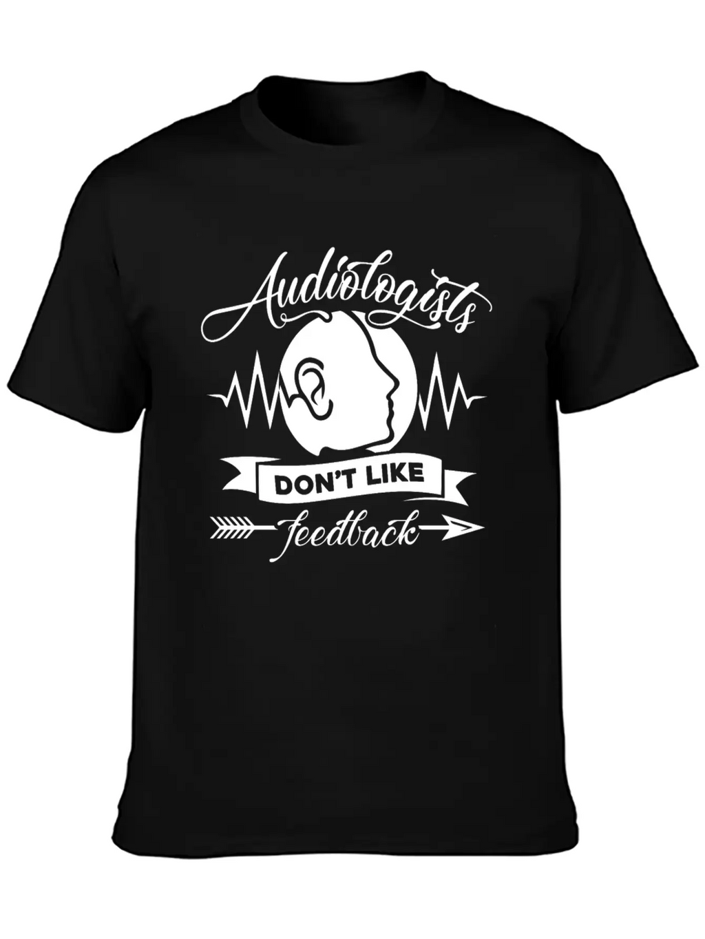 Audiologists Don't Like Feedback Shirt Basic Graphic T-Shirt – Daily Comfort In Soft Cotton