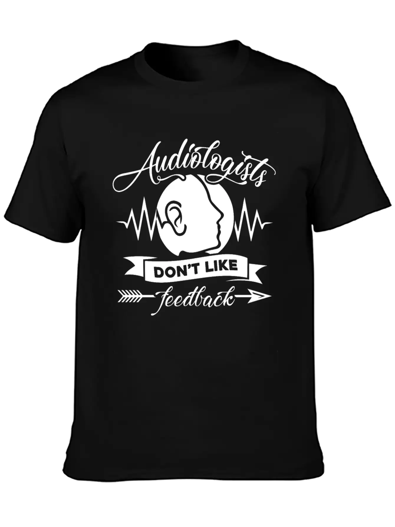 Audiologists Don't Like Feedback Shirt Basic Graphic T-Shirt – Daily Comfort In Soft Cotton