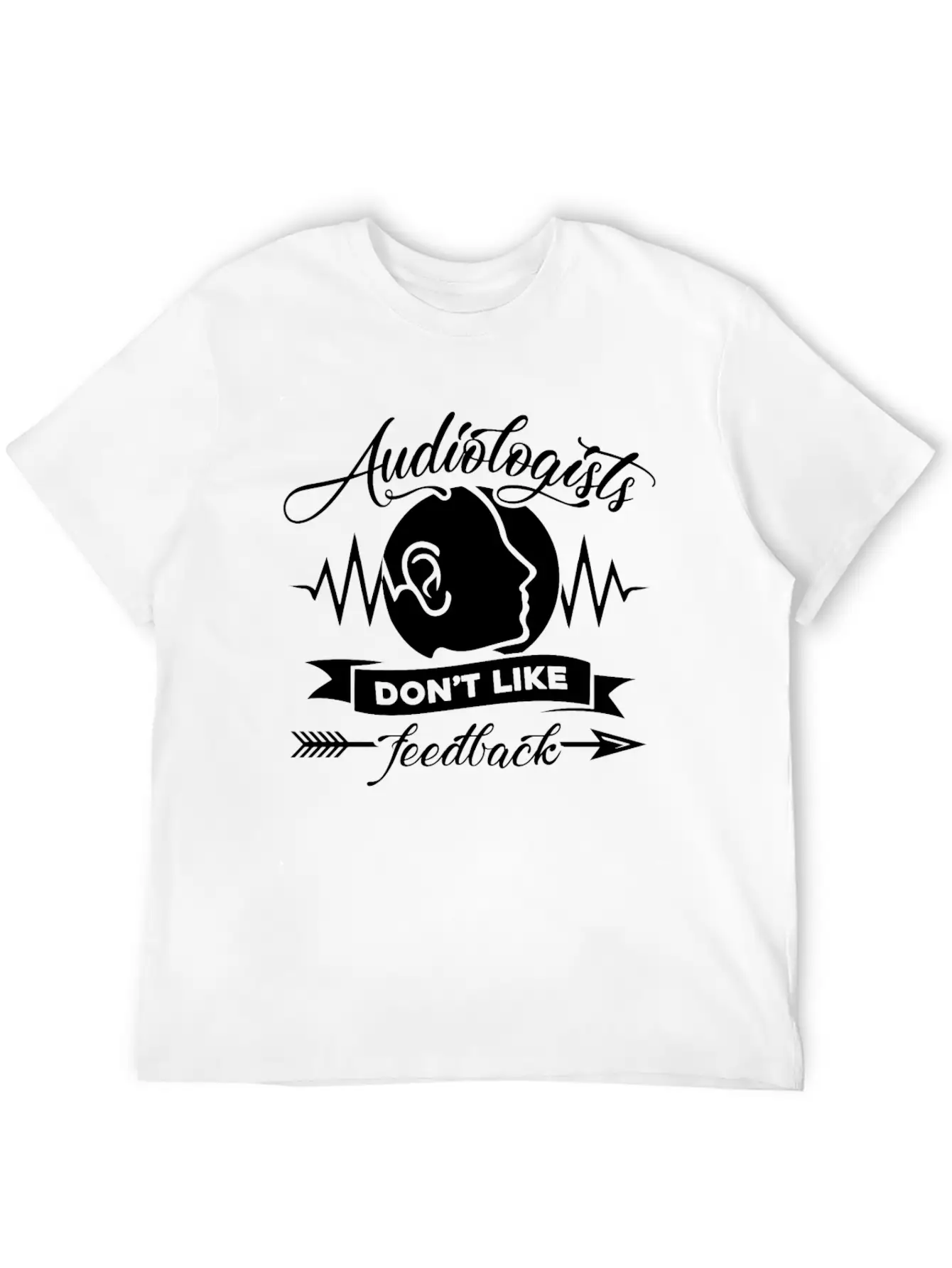 Audiologists Don't Like Feedback Shirt Basic Graphic T-Shirt – Daily Comfort In Soft Cotton