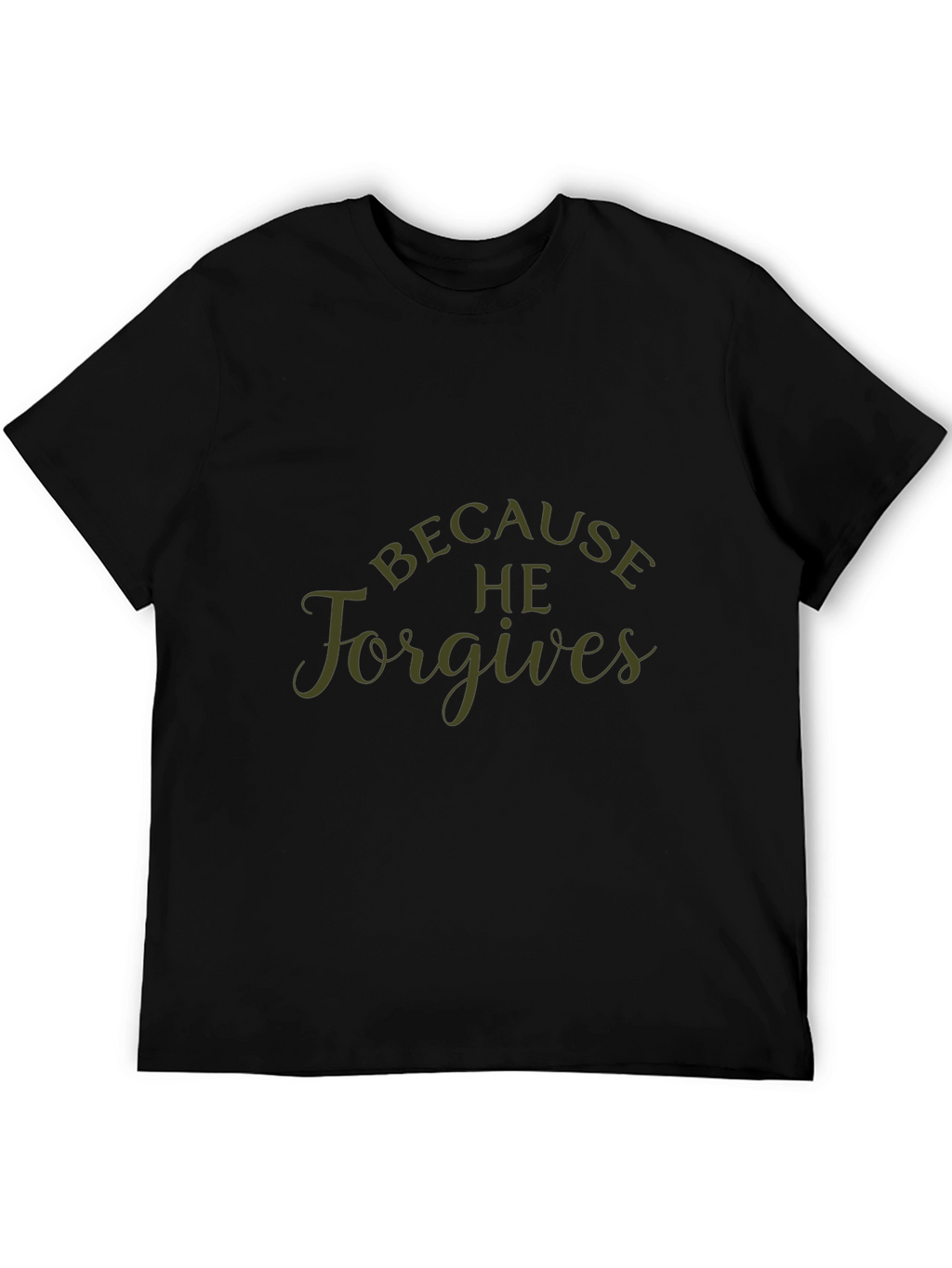 Because He Forgives Black T-Shirt