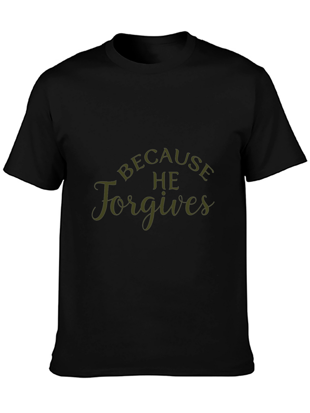 Because He Forgives Black T-Shirt