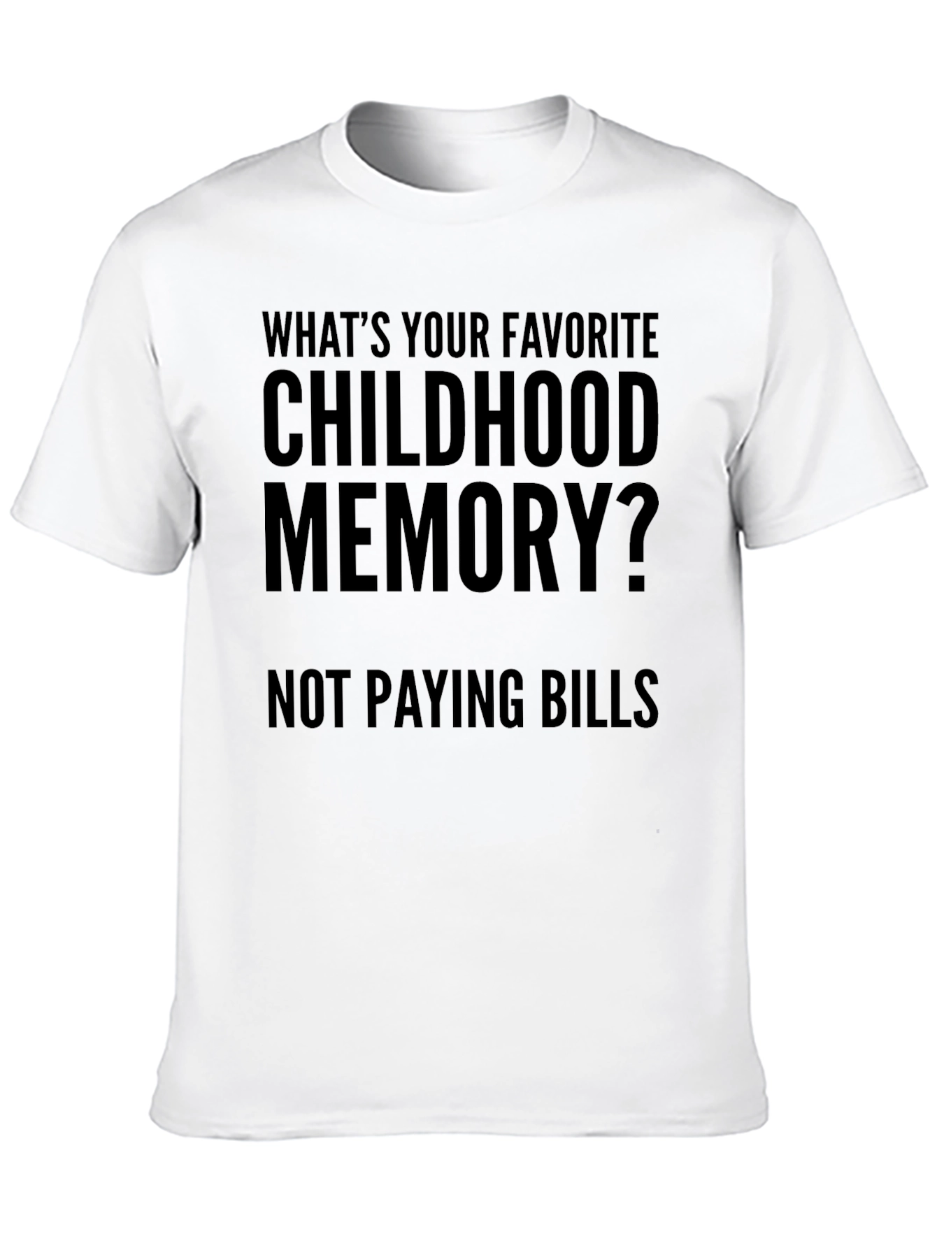 Funny Childhood Memory T-Shirt - Not Paying Bills Tee