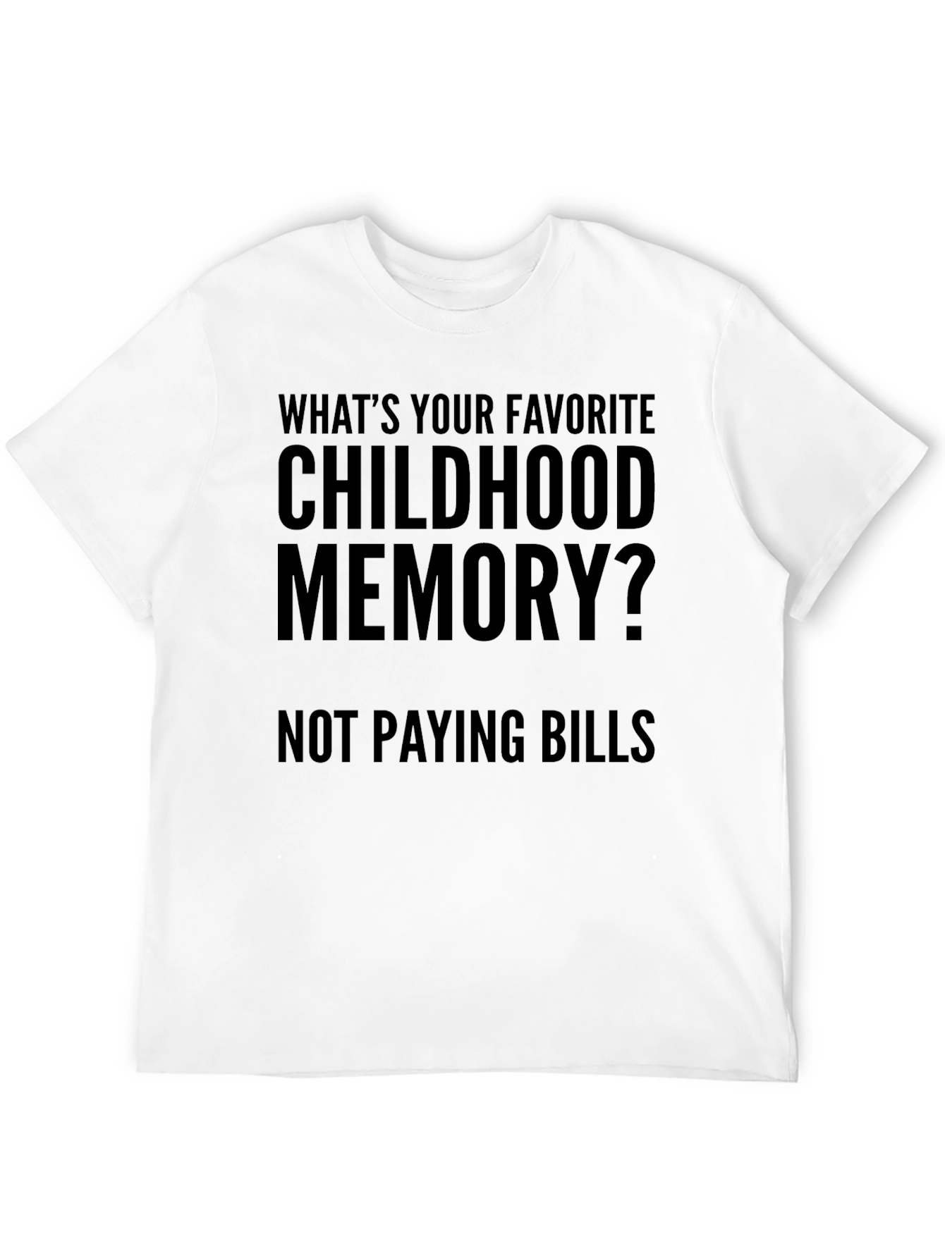 Funny Childhood Memory T-Shirt - Not Paying Bills Tee