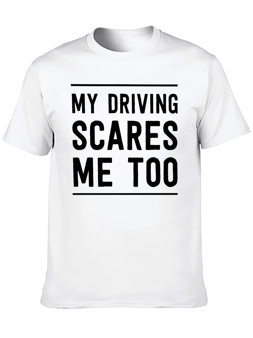 Funny Driver T-Shirt - My Driving Scares Me Too