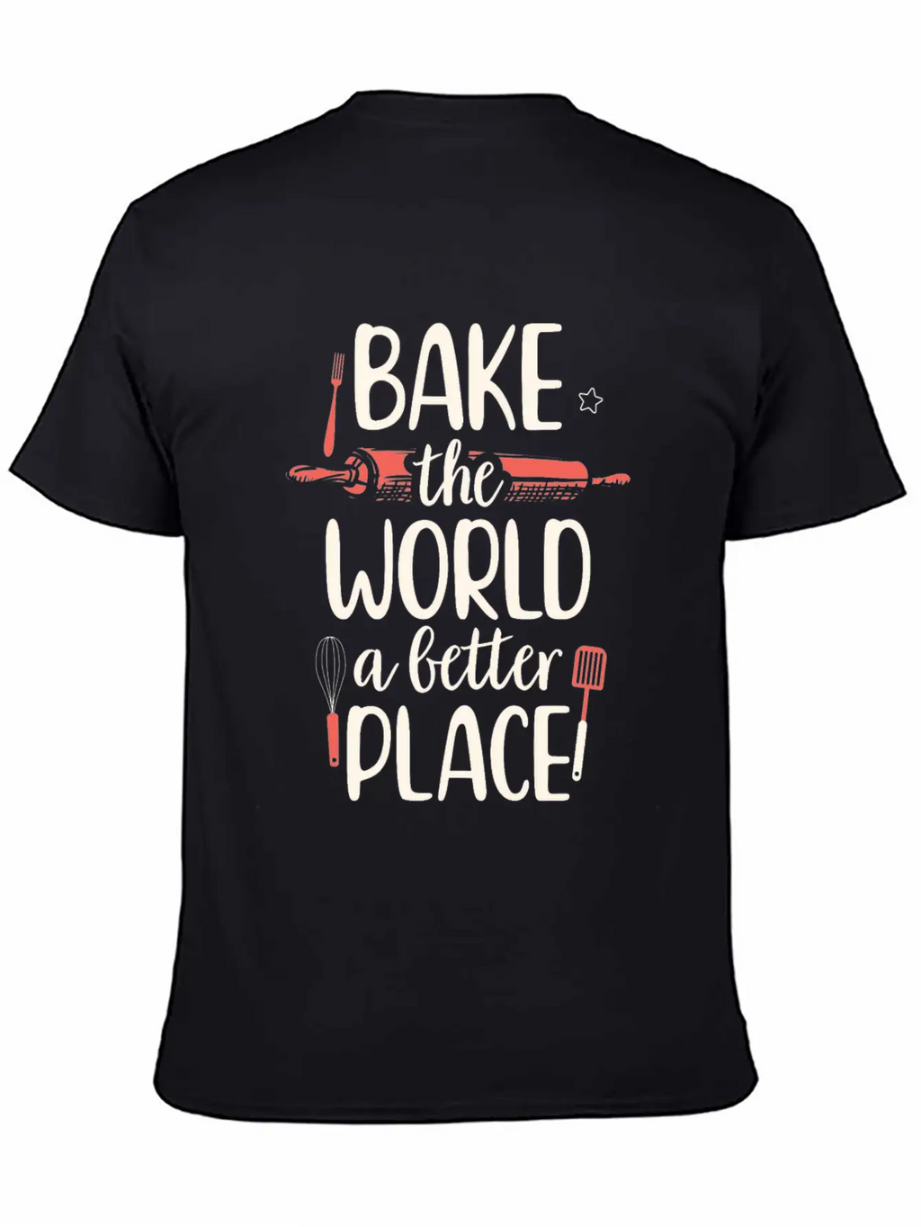 Bake The World A Better Place Funny Baking Breathable Soft Cotton T-Shirt – Timeless Casual Look