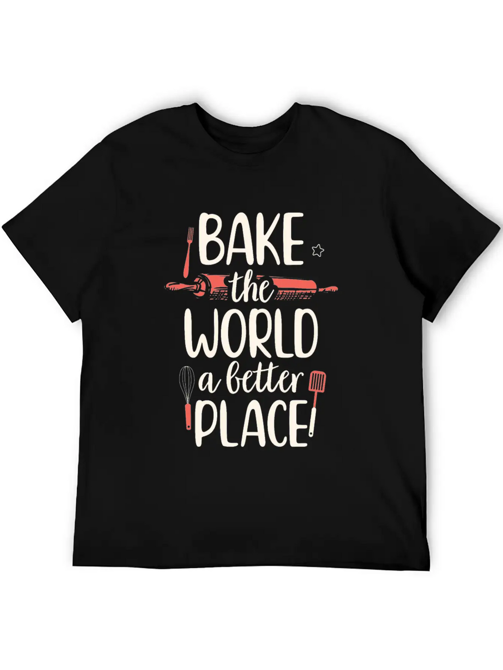 Bake The World A Better Place Funny Baking Breathable Soft Cotton T-Shirt – Timeless Casual Look