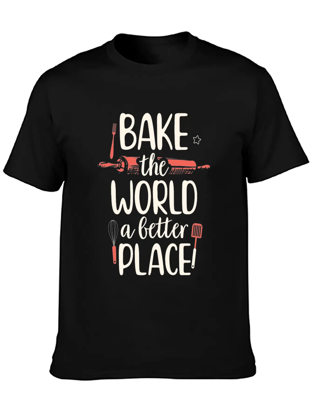 Bake The World A Better Place Funny Baking Breathable Soft Cotton T-Shirt – Timeless Casual Look