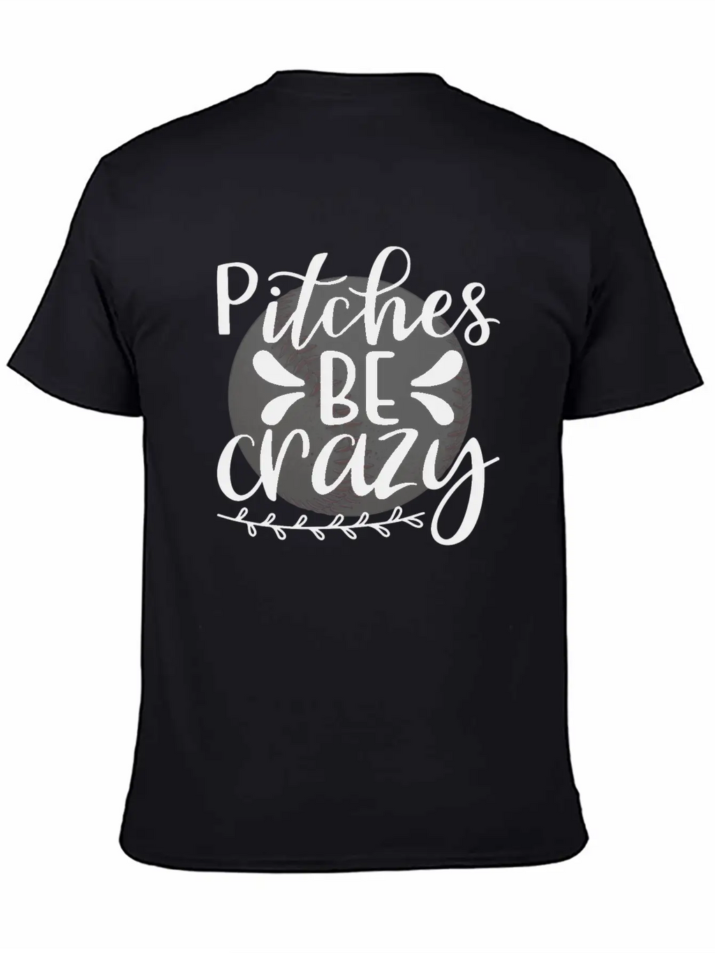 Baseball Lover Quote Pitches BE Crazy Breathable Graphic T-Shirt – Perfect For Casual Days